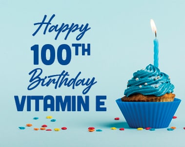 Happy 100th Birthday Vitamin E! 